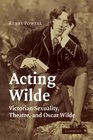 Acting Wilde Victorian Sexuality Theatre and Oscar Wilde