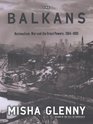 The Balkans  Nationalism War and the Great Powers 18041999