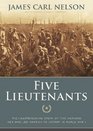 Five Lieutenants The Heartbreaking Story of Five Harvard Men Who Led America to Victory in World War I