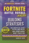 Fortnite Battle Royale Hacks Building Strategies An Unofficial Guide to Tips and Tricks That Other Guides Won't Teach You