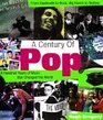 A Century of Pop A Hundred Years of Music That Changed the World