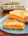 Great Grilled Cheese 50 Innovative Recipes for Stove Top Grill and Sandwich Maker
