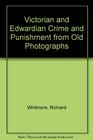Victorian and Edwardian Crime and Punishment from Old Photographs