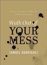 Walk Out of Your Mess 40 Days to Seeing God's Miracles at Work in Your Life