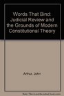 Words That Bind Judicial Review And The Grounds Of Modern Constitutional Theory