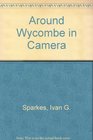 Around Wycombe in Camera