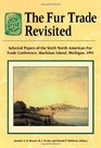 The Fur Trade Revisited Selected Papers of the Sixth North American Fur Trade Conference MacKinac Island Michigan 1991