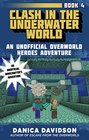 Clash in the Underwater World An Unofficial Overworld Heroes Adventure Book Four