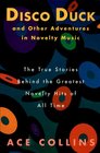 Disco Duck and Other Adventures in Novelty Music And Other Adventures in Novelty Music