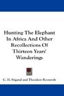 Hunting The Elephant In Africa And Other Recollections Of Thirteen Years' Wanderings