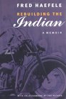 Rebuilding the Indian A Memoir