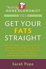 Get Your Fats Straight: Why Skim Milk is Making You Fat and Giving You Heart Disease plus the Three Simple Steps for Using Healthy Fats to Lose ... (The Healthy Home Economist Guide) (Volume 1)