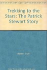 Trekking to the Stars The Patrick Stewart Story