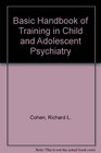 Basic Handbook of Training in Child and Adolescent Psychiatry