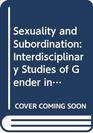 Sexuality and Subordination Interdisciplinary Studies of Gender in the Nineteenth Century
