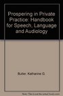Prospering in Private Practice A Handbook for SpeechLanguage Pathology and Audiology