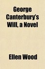 George Canterbury's Will a Novel