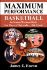 Maximum Performance Basketball  InSeason Workout Book For Players 7th Grade  12th Grade