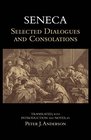 Seneca Selected Dialogues and Consolations
