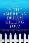 Is the American Dream Killing You How the Market Rules Our Lives