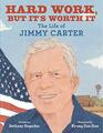Hard Work but It's Worth It The Life of Jimmy Carter