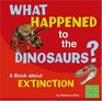 What Happened to the Dinosaurs A Book about Extinction
