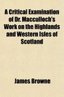 A Critical Examination of Dr Macculloch's Work on the Highlands and Western Isles of Scotland