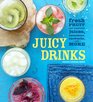 Juicy Drinks Fresh Fruit and Vegetable Juices Smoothies Cocktails and More