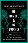 Mr Humble and Dr Butcher A Monkey's Head the Pope's Neuroscientist and the Quest to Transplant the Soul