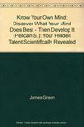 KNOW YOUR OWN MIND YOUR HIDDEN TALENT SCIENTIFICALLY REVEALED
