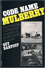 'CODE NAME ''MULBERRY'' PLANNING BUILDING AND OPERATION OF THE NORMANDY HARBOURS'