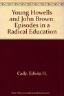 Young Howells and John Brown Episodes in a Radical Education