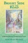 Bright Side of the Road A Spiritual Journey Through Breast Cancer