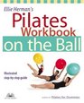 Ellie Herman's Pilates Workbook on the Ball Illustrated StepByStep Guide