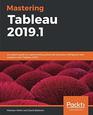 Mastering Tableau 20191 An expert guide to implementing advanced business intelligence and analytics with Tableau 20191 2nd Edition