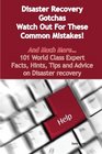 Disaster Recovery Gotchas  Watch Out For These Common Mistakes  And Much More  101 World Class Expert Facts Hints Tips and Advice on Disaster Recovery