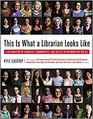 This Is What a Librarian Looks Like A Celebration of Libraries Communities and Access to Information