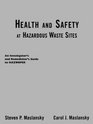 Health and Safety at Hazardous Waste Sites An Investigator's and Remediator's Guide to Hazwoper