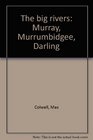 The big rivers Murray Murrumbidgee Darling