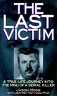 Last Victim A TrueLife Journey into the Mind of a Serial Killer