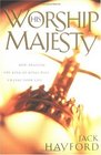 Worship His Majesty How Praising the King of Kings Will Change Your Life