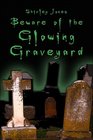 Beware of the Glowing Graveyard