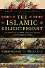 The Islamic Enlightenment The Struggle Between Faith and Reason 1798 to Modern Times