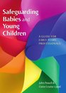 Safeguarding Babies And Young Children A Guide For Early Years Professionals