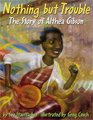 Nothing but Trouble The Story of Althea Gibson