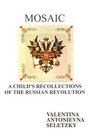 Mosaic A Child's Recollections Of the Russian Revolution