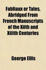 Fabliaux or Tales Abridged From French Manuscripts of the Xiith and Xiiith Centuries