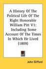 A History Of The Political Life Of The Right Honorable William Pitt V1 Including Some Account Of The Times In Which He Lived
