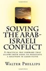Solving the ArabIsraeli Conflict A practical way forward that allows both sides to negotiate a solution in goodfaith