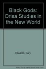 Black Gods Orisa Studies in the New World